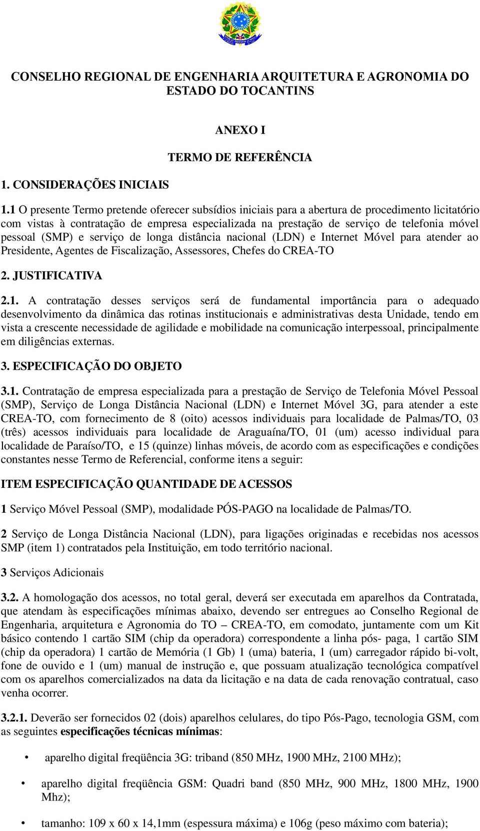 pessoal (SMP) e serviço de longa distância nacional (LDN) e Internet Móvel para atender ao Presidente, Agentes de Fiscalização, Assessores, Chefes do CREA-TO 2. JUSTIFICATIVA 2.1.