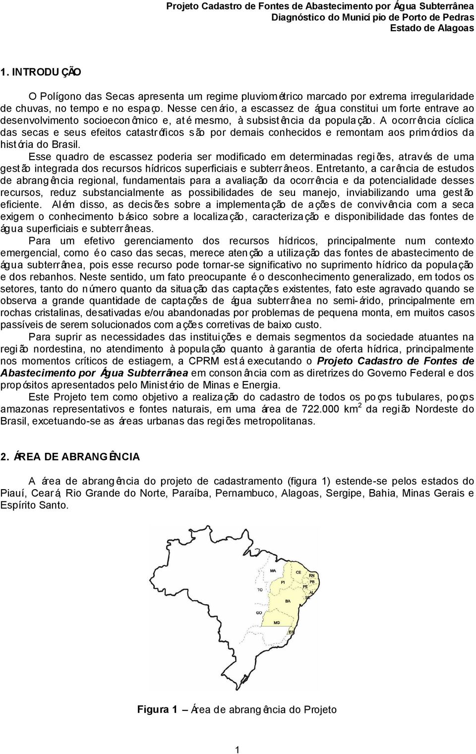 A ocorr ência cíclica das secas e seus efeitos catastróficos são por demais conhecidos e remontam aos primórdios da hist ória do Brasil.