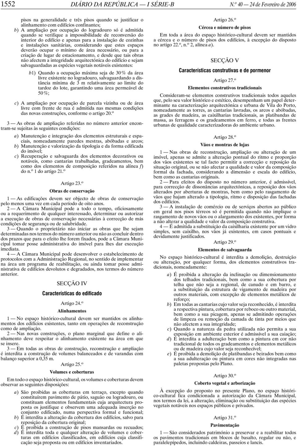 verifique a impossibilidade de reconversão do interior do edifício e apenas para a instalação de cozinhas e instalações sanitárias, considerando que estes espaços deverão ocupar o mínimo de área