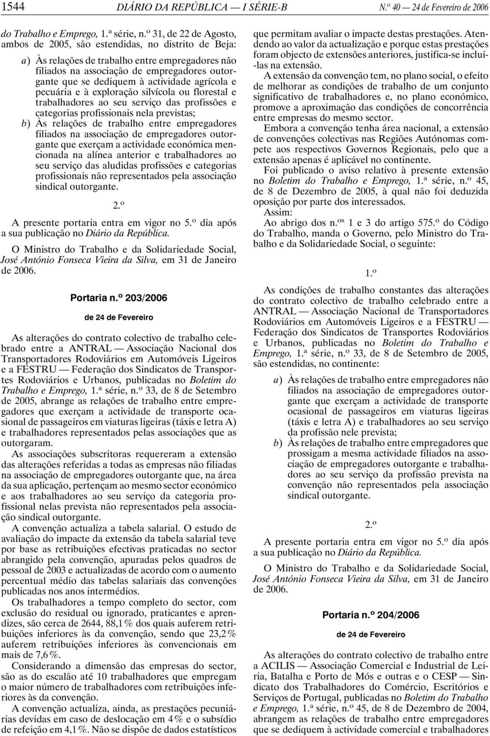 ou florestal e trabalhadores ao seu serviço das profissões e categorias profissionais nela previstas; b) Às relações de trabalho entre empregadores que exerçam a actividade económica mencionada na