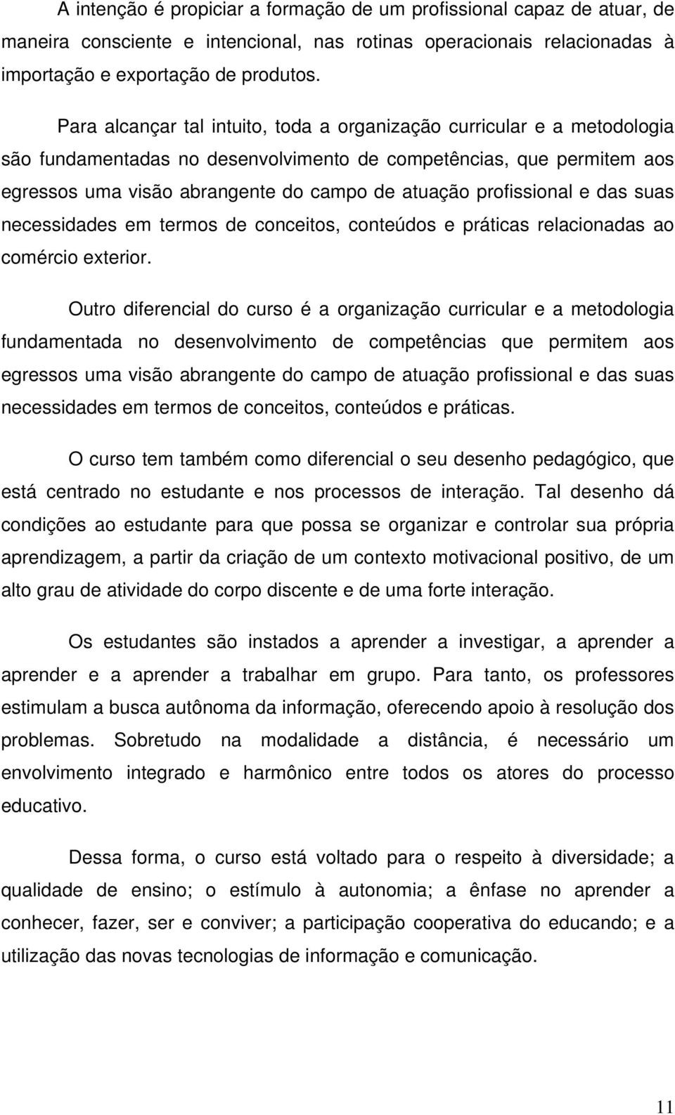 profissional e das suas necessidades em termos de conceitos, conteúdos e práticas relacionadas ao comércio exterior.