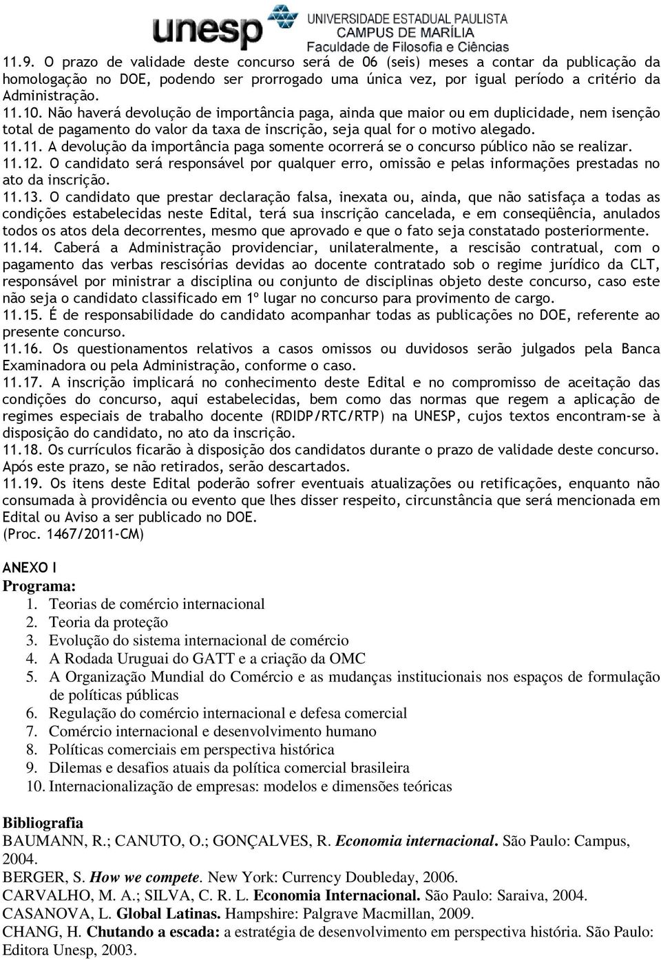 11. A devolução da importância paga somente ocorrerá se o concurso público não se realizar. 11.12.