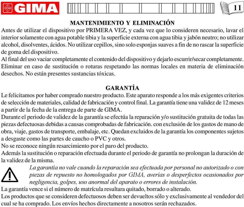 Al final del uso vaciar completamente el contenido del dispositivo y dejarlo escurrir/secar completamente.