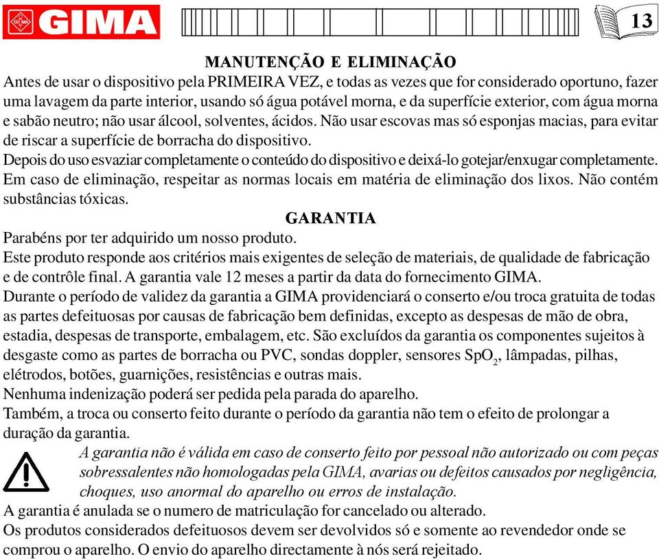 Depois do uso esvaziar completamente o conteúdo do dispositivo e deixá-lo gotejar/enxugar completamente. Em caso de eliminação, respeitar as normas locais em matéria de eliminação dos lixos.