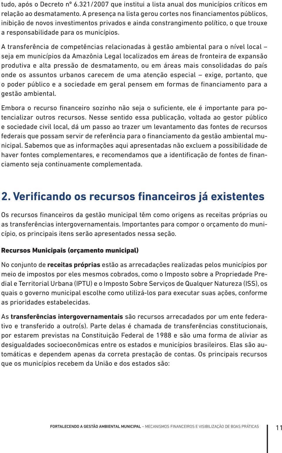 A transferência de competências relacionadas à gestão ambiental para o nível local seja em municípios da Amazônia Legal localizados em áreas de fronteira de expansão produtiva e alta pressão de