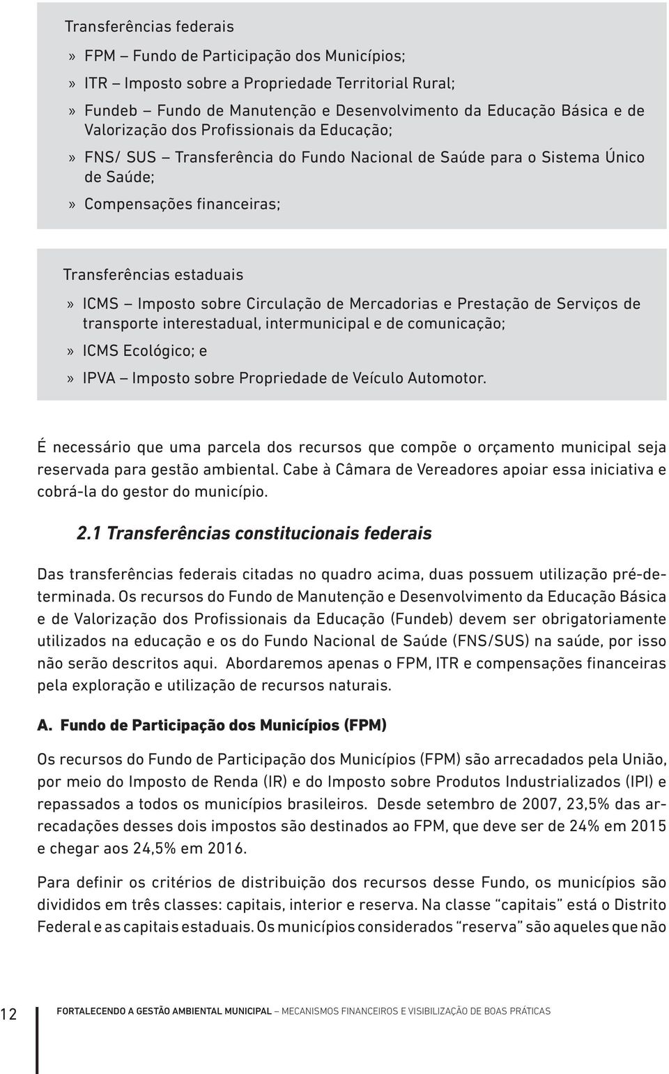 Mercadorias e Prestação de Serviços de transporte interestadual, intermunicipal e de comunicação; ICMS Ecológico; e IPVA Imposto sobre Propriedade de Veículo Automotor.