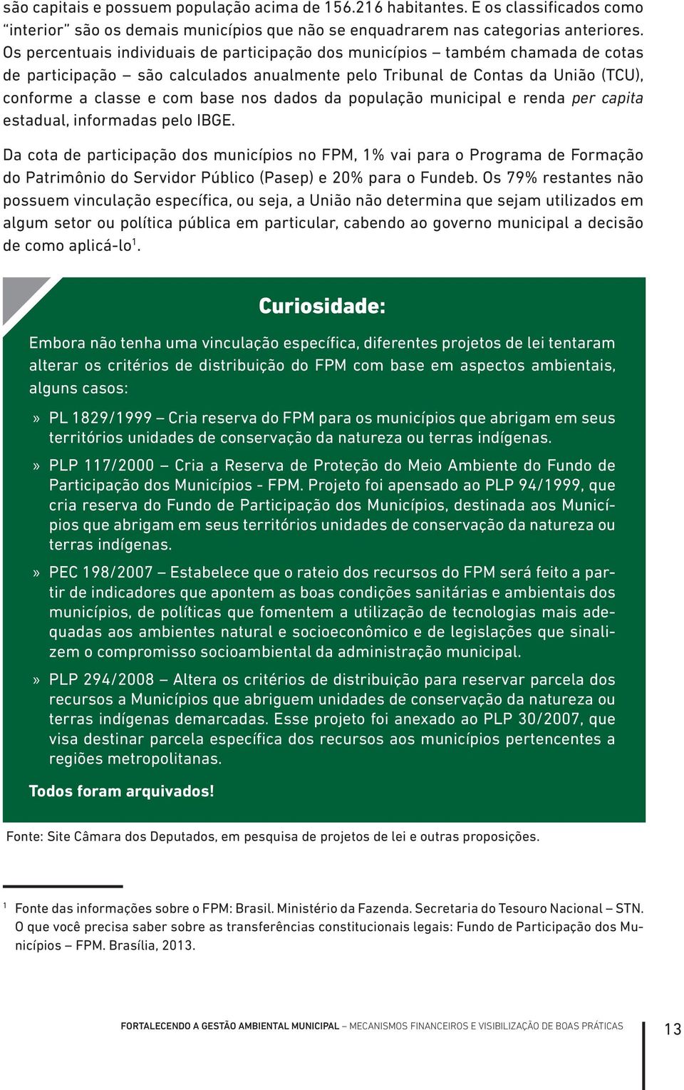 dados da população municipal e renda per capita estadual, informadas pelo IBGE.