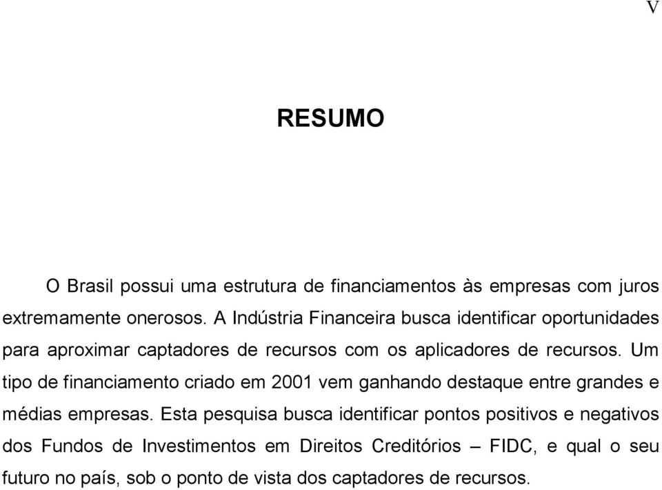 Um tipo de financiamento criado em 2001 vem ganhando destaque entre grandes e médias empresas.