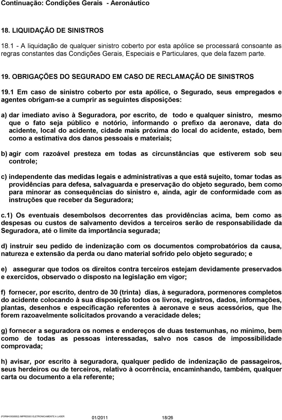 OBRIGAÇÕES DO SEGURADO EM CASO DE RECLAMAÇÃO DE SINISTROS 19.