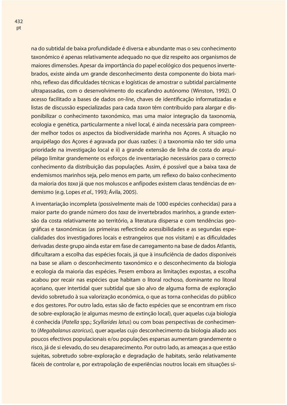 amostrar o subtidal parcialmente ultrapassadas, com o desenvolvimento do escafandro autónomo (Winston, 1992).