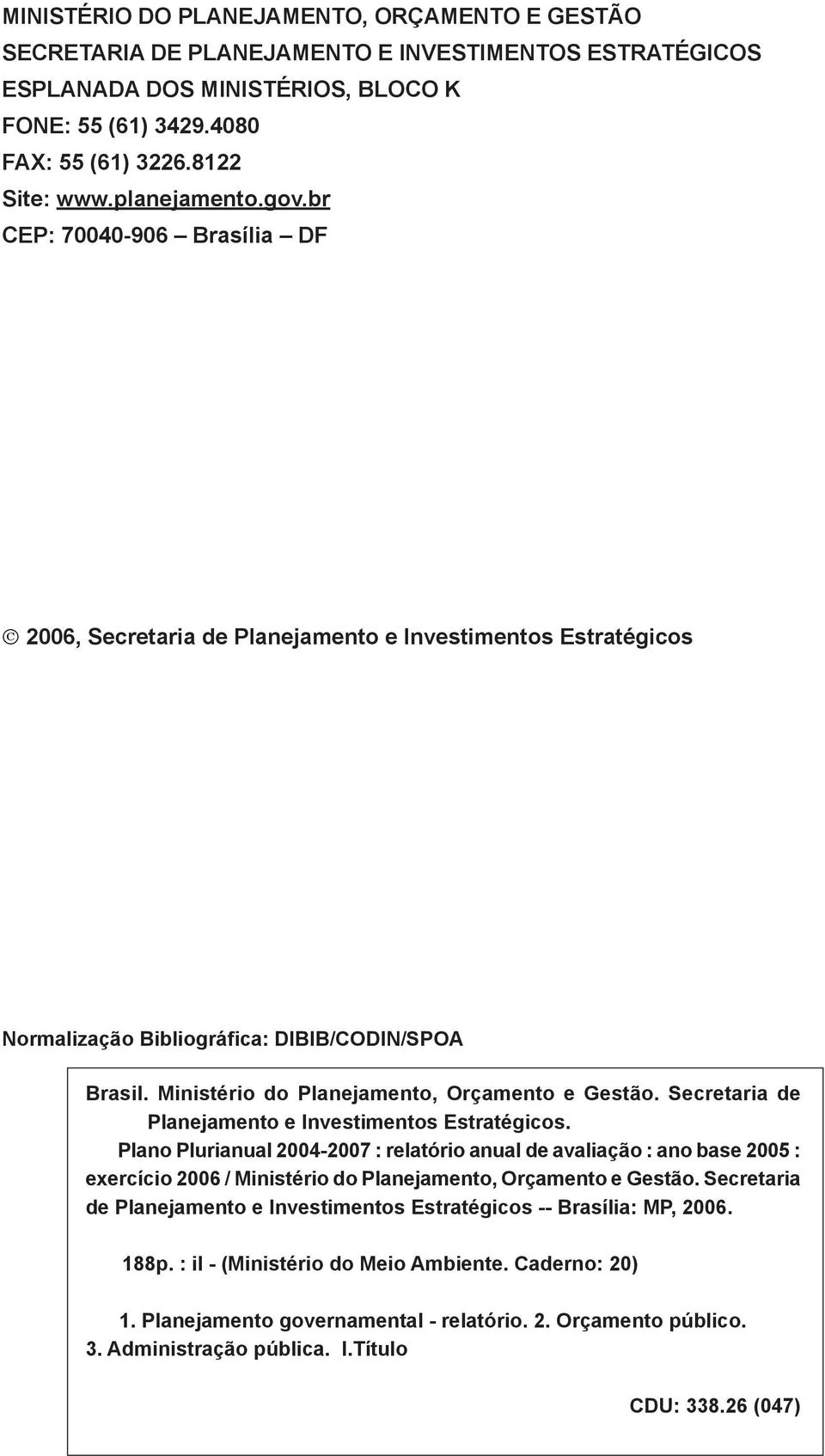 Ministério do Planejamento, Orçamento e Gestão. Secretaria de Planejamento e Investimentos Estratégicos.