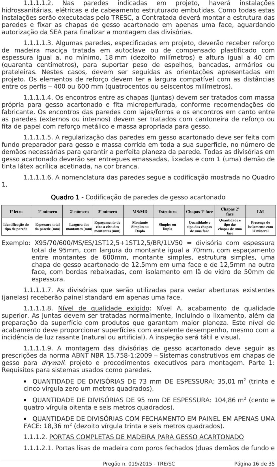 para finalizar a montagem das divisórias. 1.1.1.1.3.