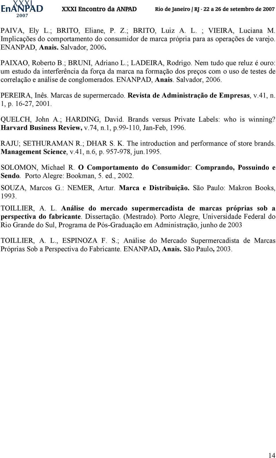 Nem tudo que reluz é ouro: um estudo da interferência da força da marca na formação dos preços com o uso de testes de correlação e análise de conglomerados. ENANPAD, Anais. Salvador, 2006.