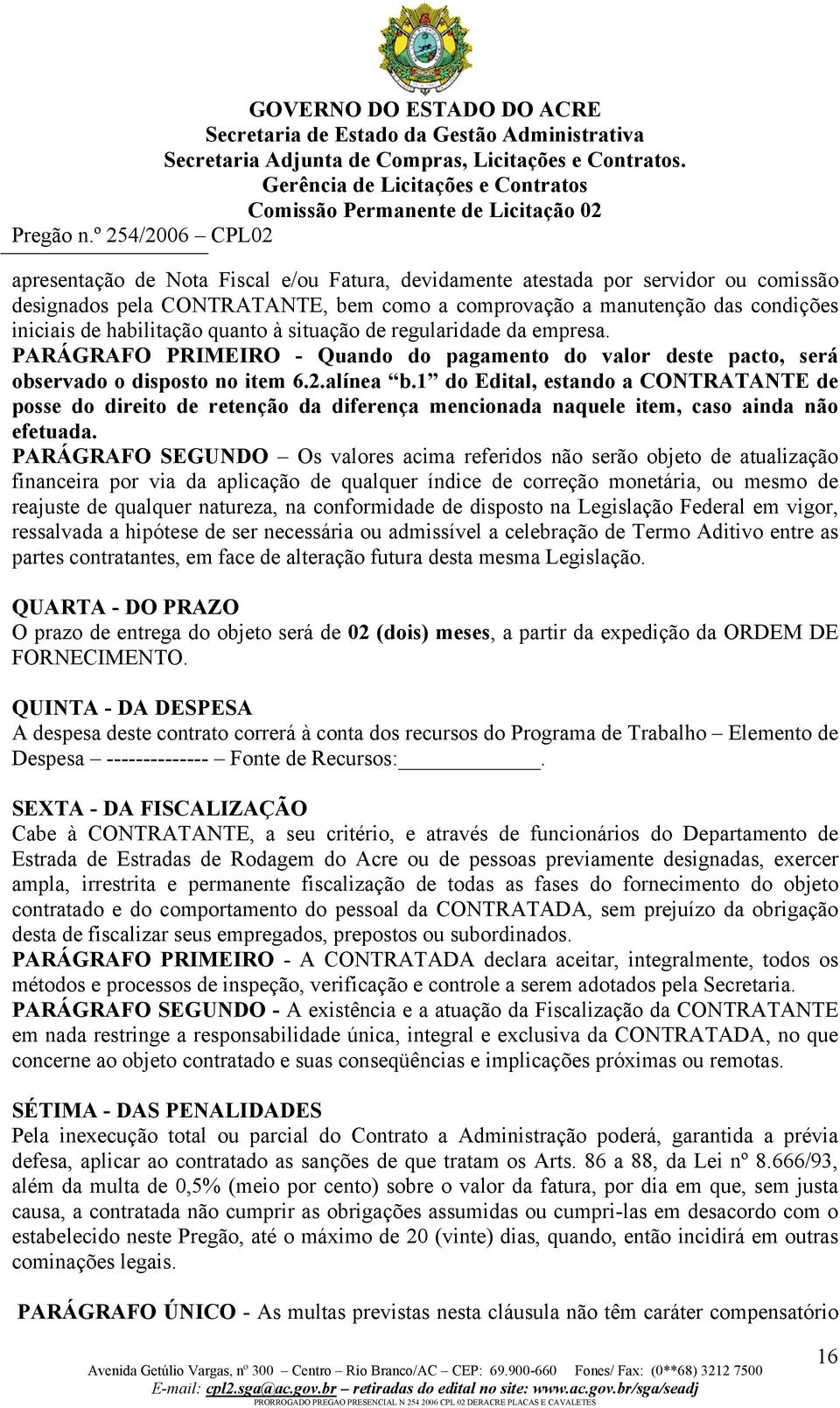 1 do Edital, estando a CONTRATANTE de posse do direito de retenção da diferença mencionada naquele item, caso ainda não efetuada.