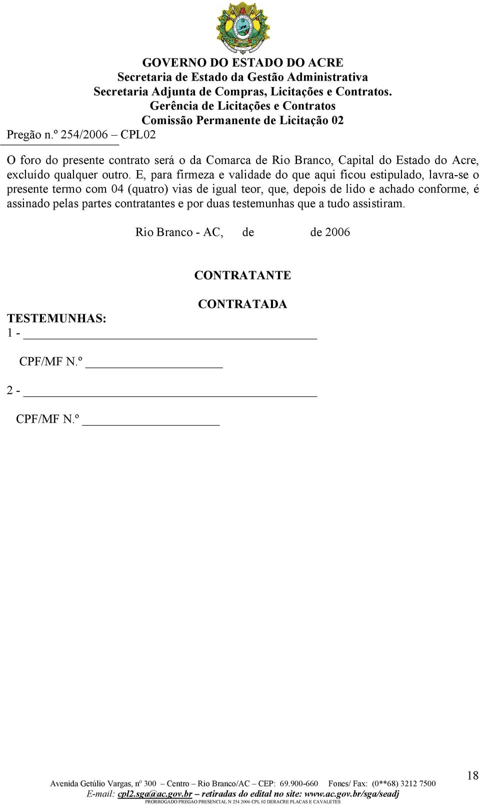 teor, que, depois de lido e achado conforme, é assinado pelas partes contratantes e por duas testemunhas que a