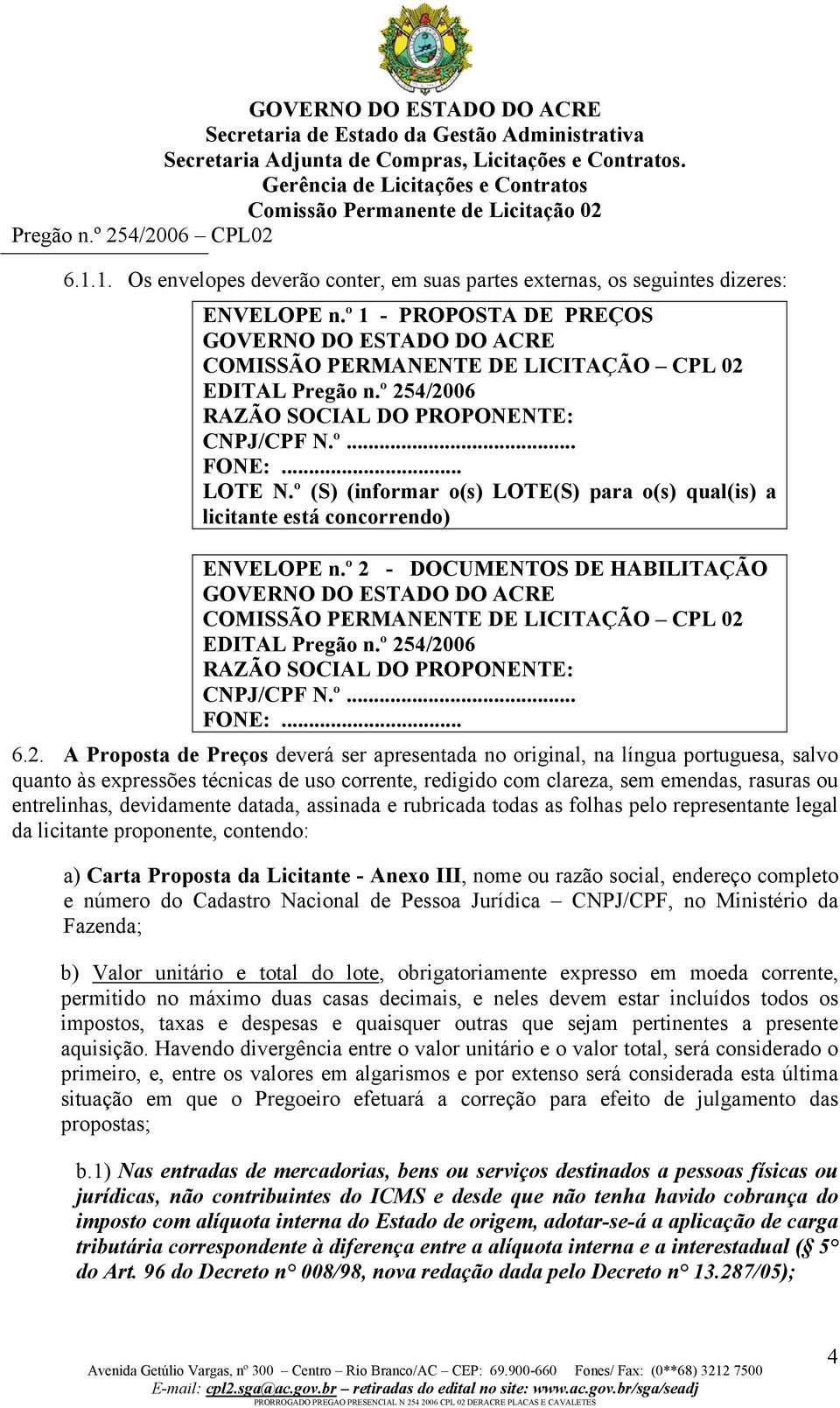 º (S) (informar o(s) LOTE(S) para o(s) qual(is) a licitante está concorrendo) ENVELOPE n.