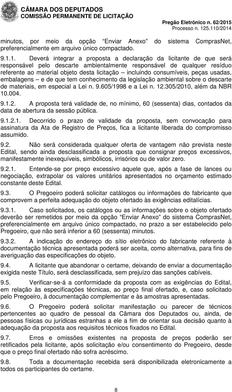 consumíveis, peças usadas, embalagens e de que tem conhecimento da legislação ambiental sobre o descarte de materiais, em especial a Lei n. 9.605/1998 e a Lei n. 12.