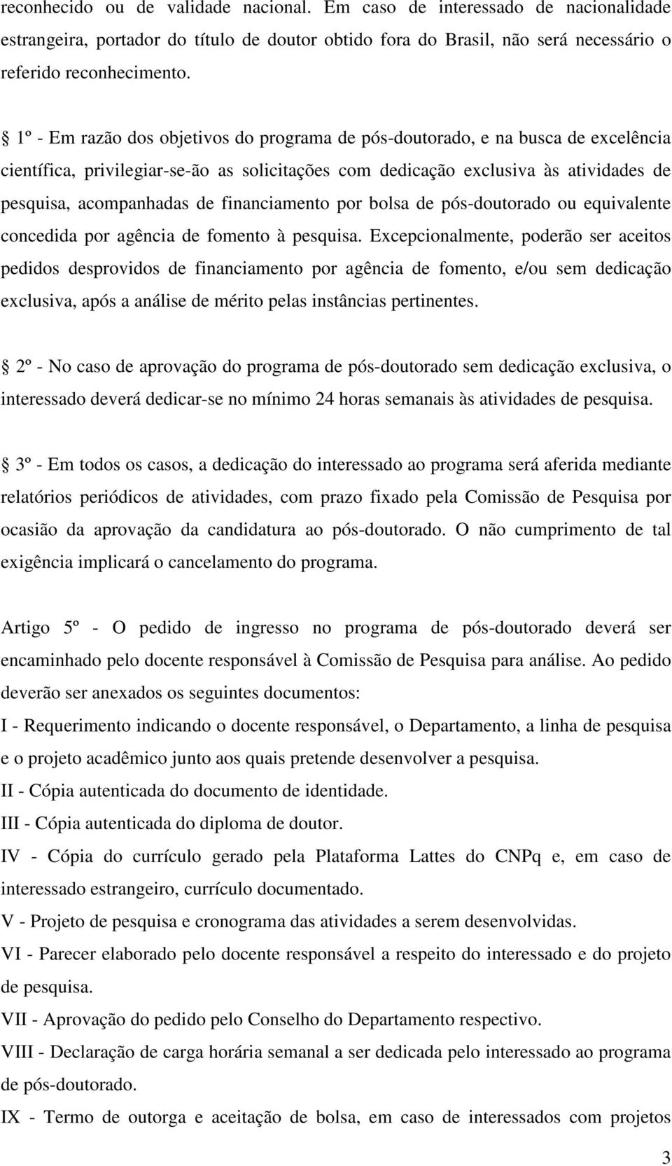 financiamento por bolsa de pós-doutorado ou equivalente concedida por agência de fomento à pesquisa.