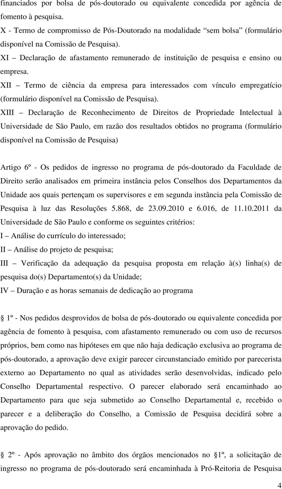 XI Declaração de afastamento remunerado de instituição de pesquisa e ensino ou empresa.
