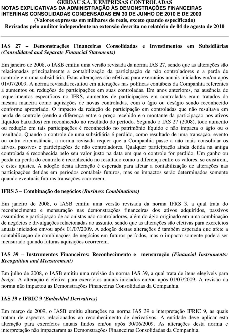 Estas alterações são efetivas para exercícios anuais iniciados em/ou após 01/07/2009.