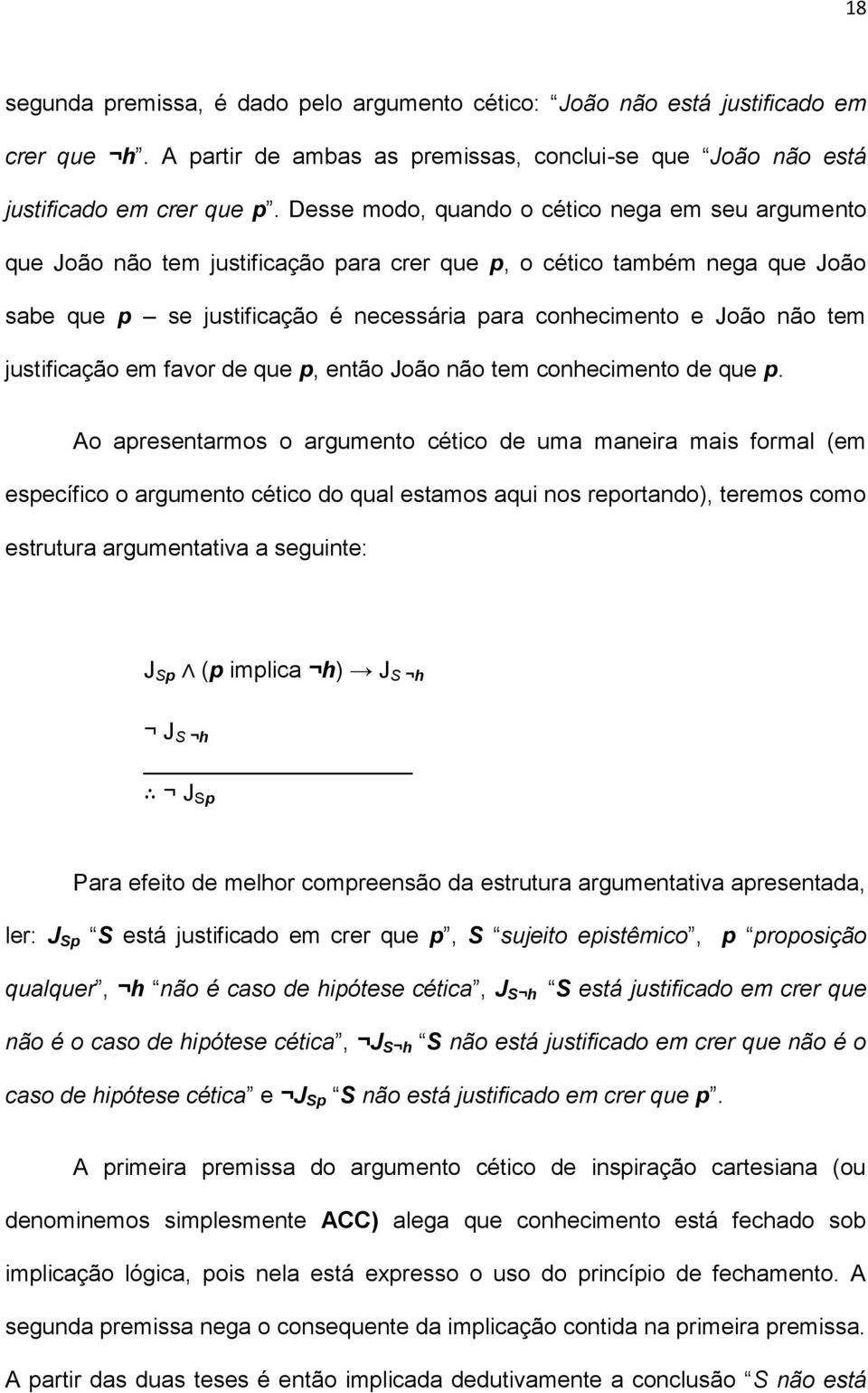 justificação em favor de que p, então João não tem conhecimento de que p.