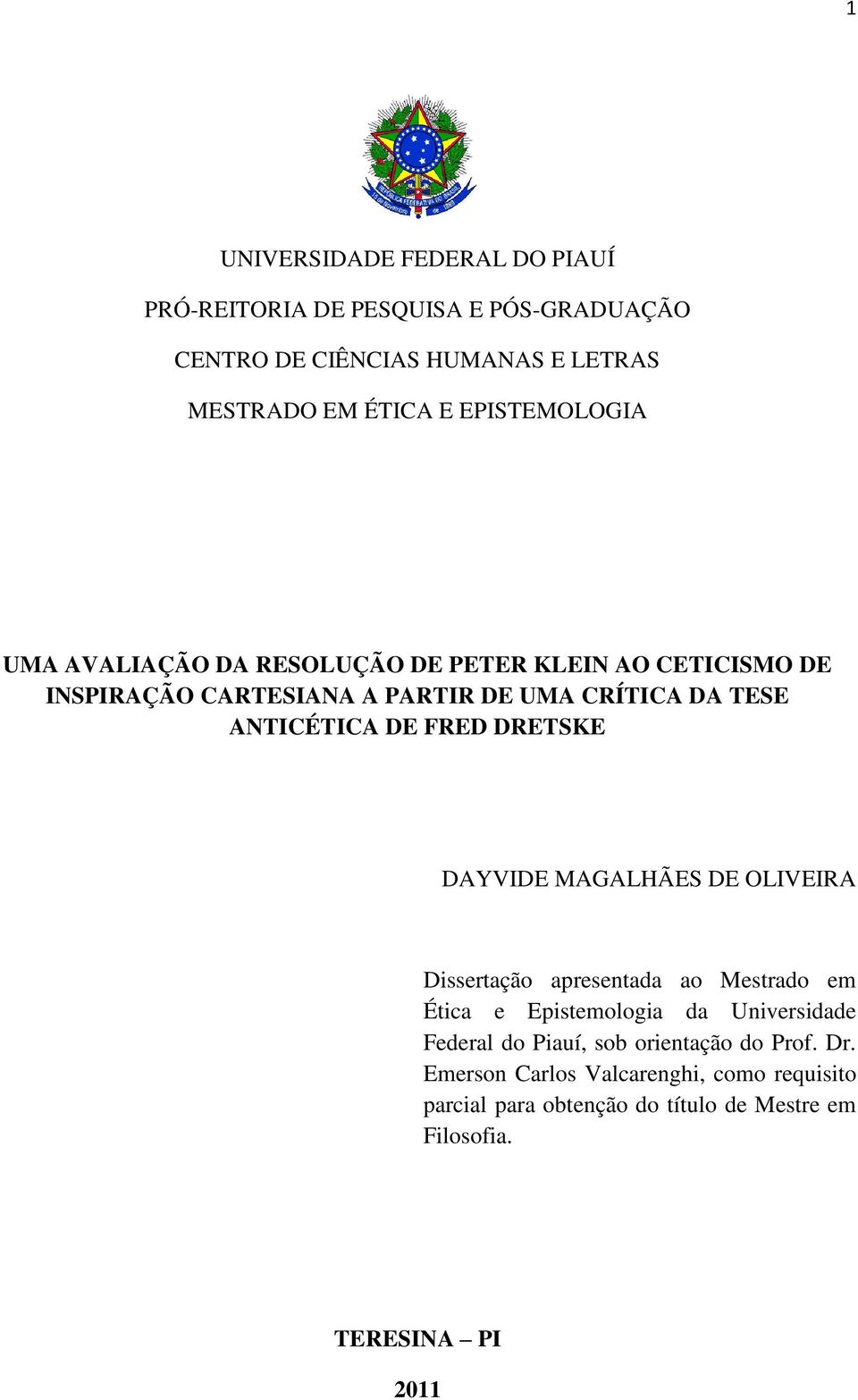 DE FRED DRETSKE DAYVIDE MAGALHÃES DE OLIVEIRA Dissertação apresentada ao Mestrado em Ética e Epistemologia da Universidade Federal do