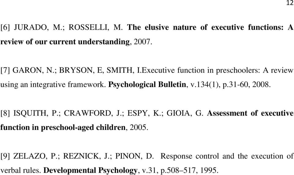 31-60, 2008. [8] ISQUITH, P.; CRAWFORD, J.; ESPY, K.; GIOIA, G. Assessment of executive function in preschool-aged children, 2005.