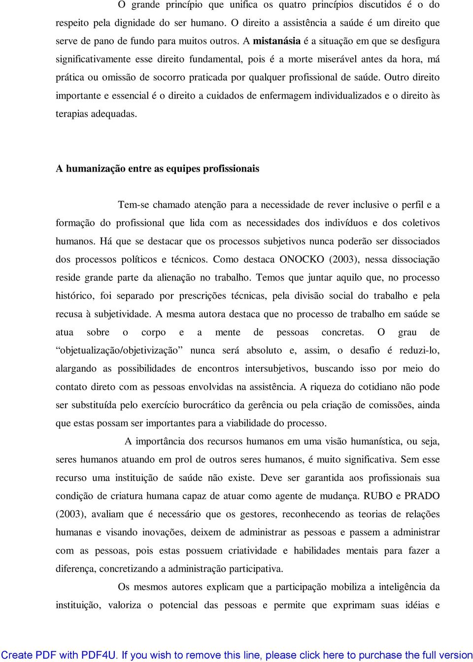 de saúde. Outro direito importante e essencial é o direito a cuidados de enfermagem individualizados e o direito às terapias adequadas.