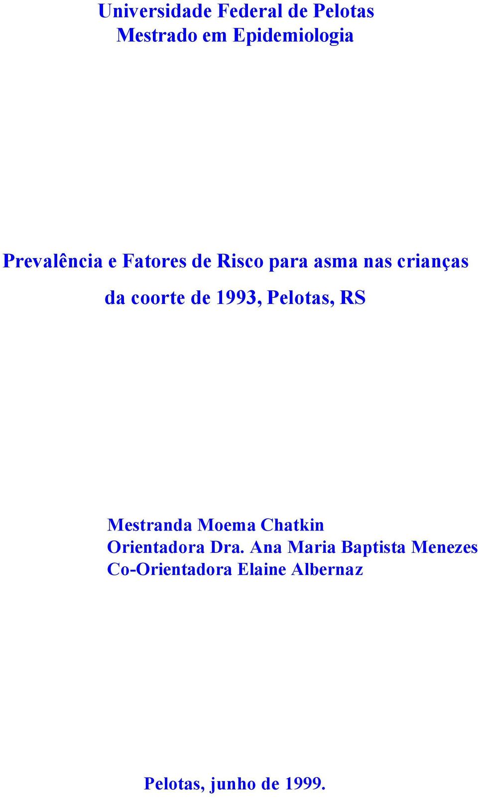 1993, Pelotas, RS Mestranda Moema Chatkin Orientadora Dra.