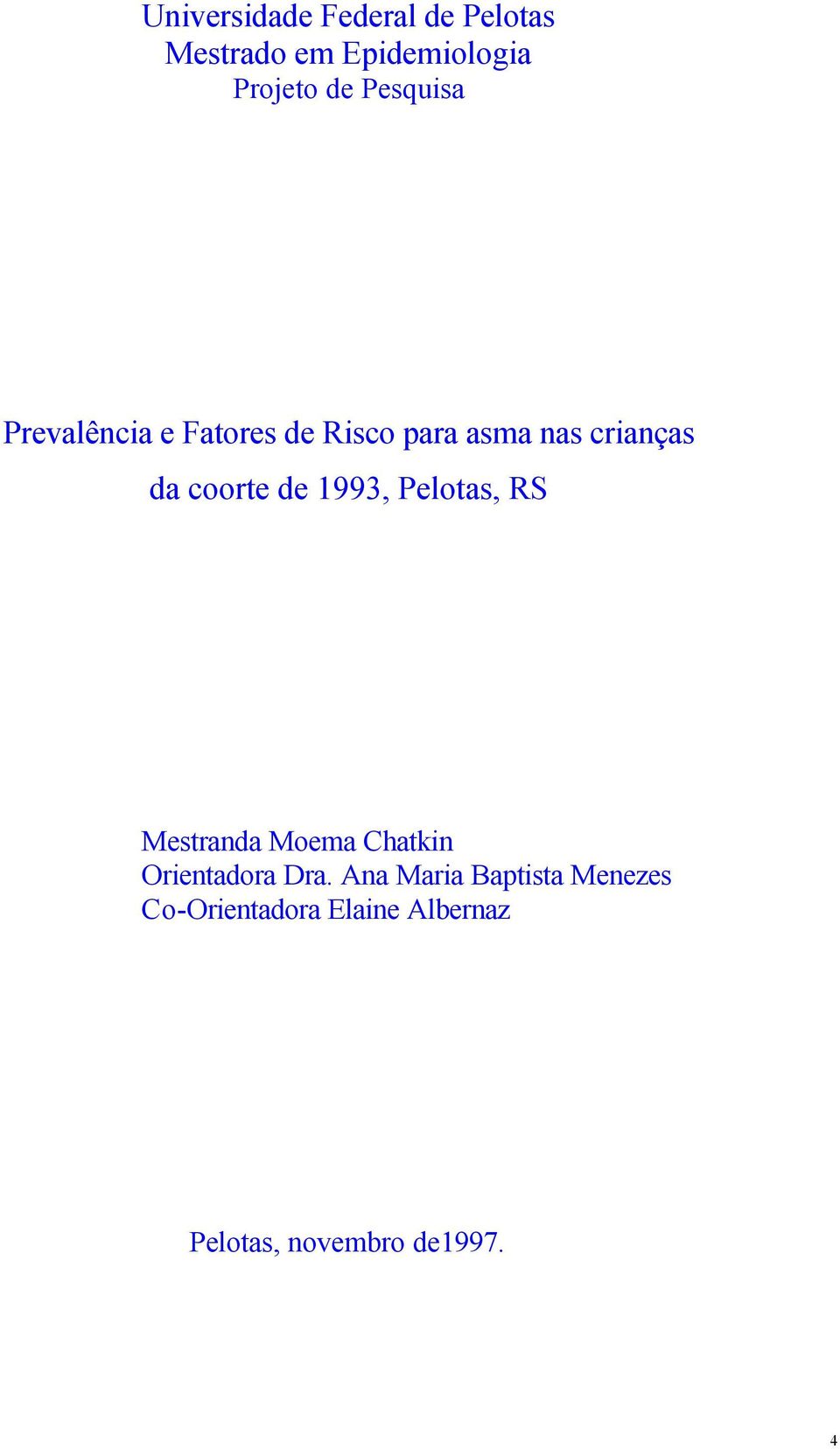 de 1993, Pelotas, RS Mestranda Moema Chatkin Orientadora Dra.