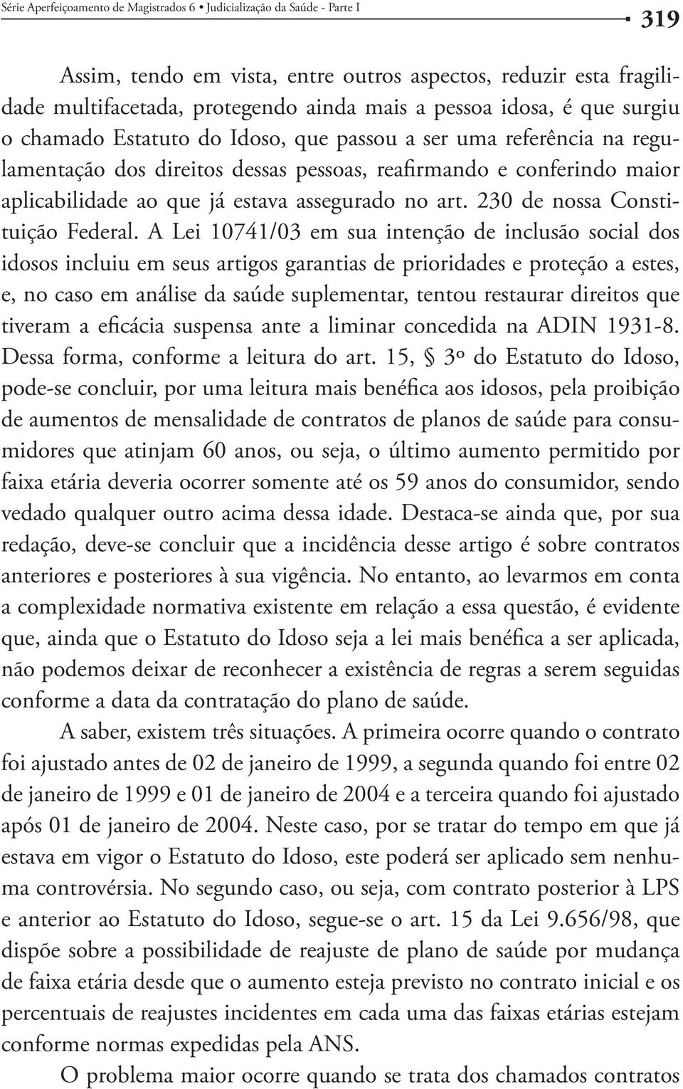 assegurado no art. 230 de nossa Constituição Federal.