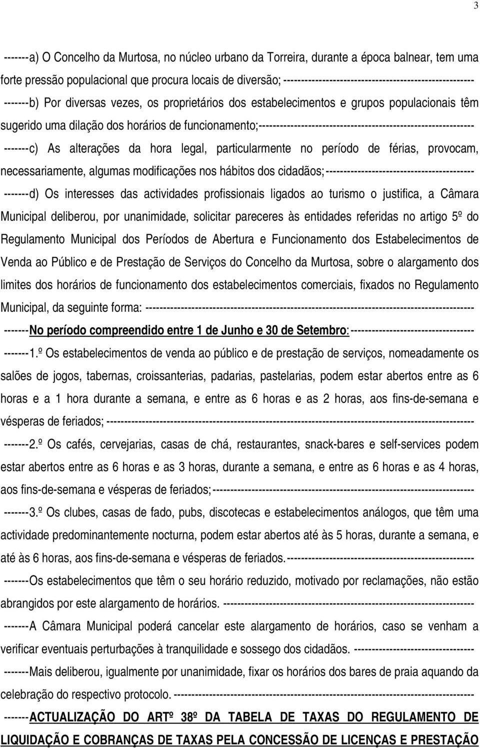 funcionamento;------------------------------------------------------------- -------c) As alterações da hora legal, particularmente no período de férias, provocam, necessariamente, algumas