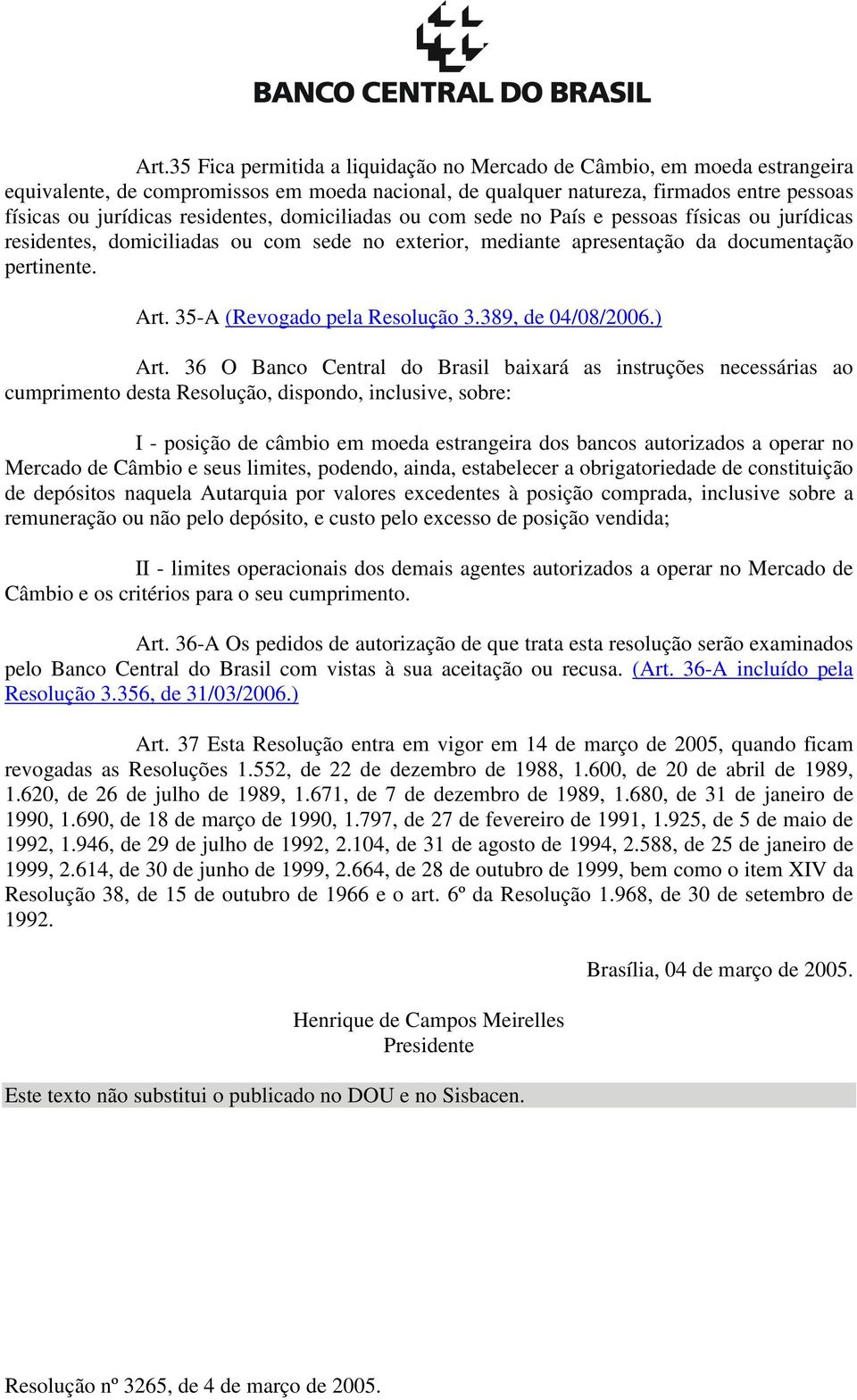 35-A (Revogado pela Resolução 3.389, de 04/08/2006.) Art.