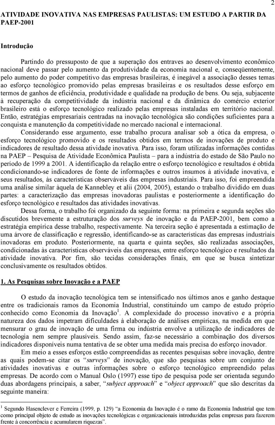 pelas empresas brasileiras e os resultados desse esforço em termos de ganhos de eficiência, produtividade e qualidade na produção de bens.