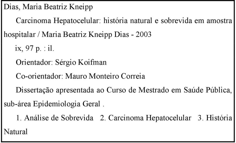 Orientador: Sérgio Koifman Co-orientador: Mauro Monteiro Correia Dissertação apresentada ao