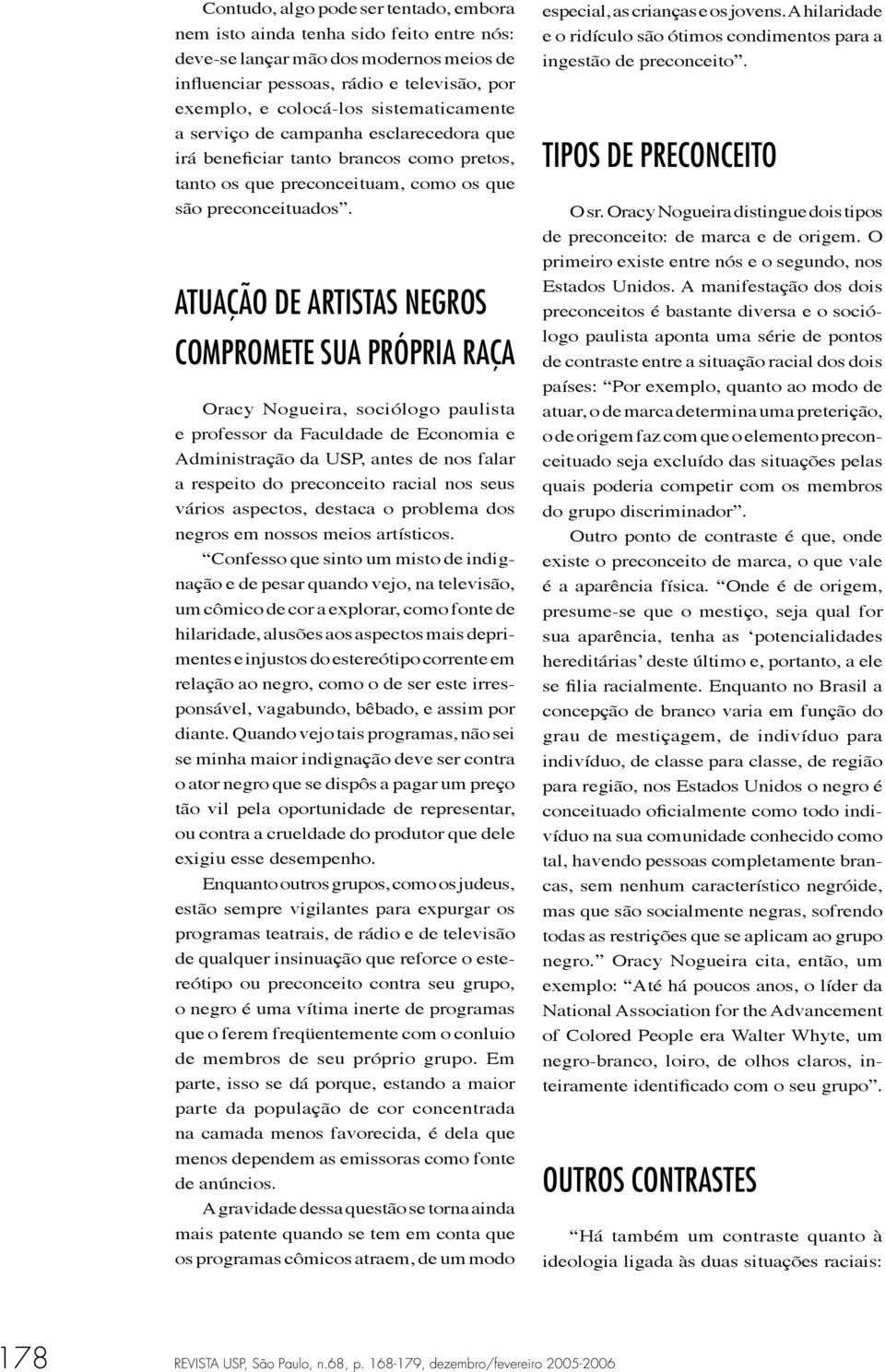 ATUAÇÃO DE ARTISTAS NEGROS COMPROMETE SUA PRÓPRIA RAÇA Oracy Nogueira, sociólogo paulista e professor da Faculdade de Economia e Administração da USP, antes de nos falar a respeito do preconceito