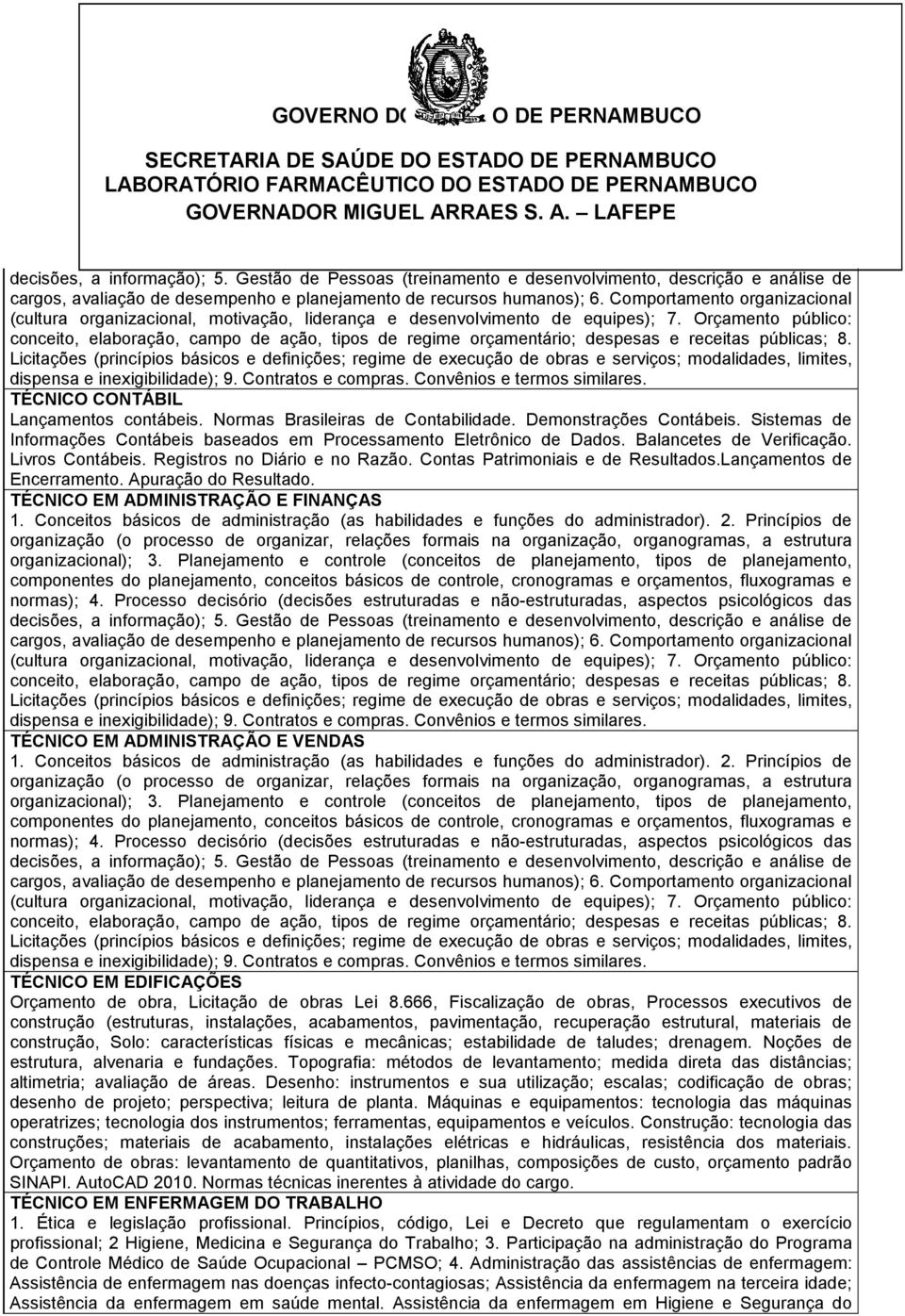 Orçamento público: conceito, elaboração, campo de ação, tipos de regime orçamentário; despesas e receitas públicas; 8.