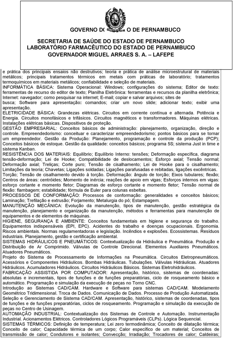 INFORMÁTICA BÁSICA: Sistema Operacional: Windows; configurações do sistema; Editor de texto: ferramentas de recurso do editor de texto; Planilha Eletrônica: ferramentas e recursos da planilha