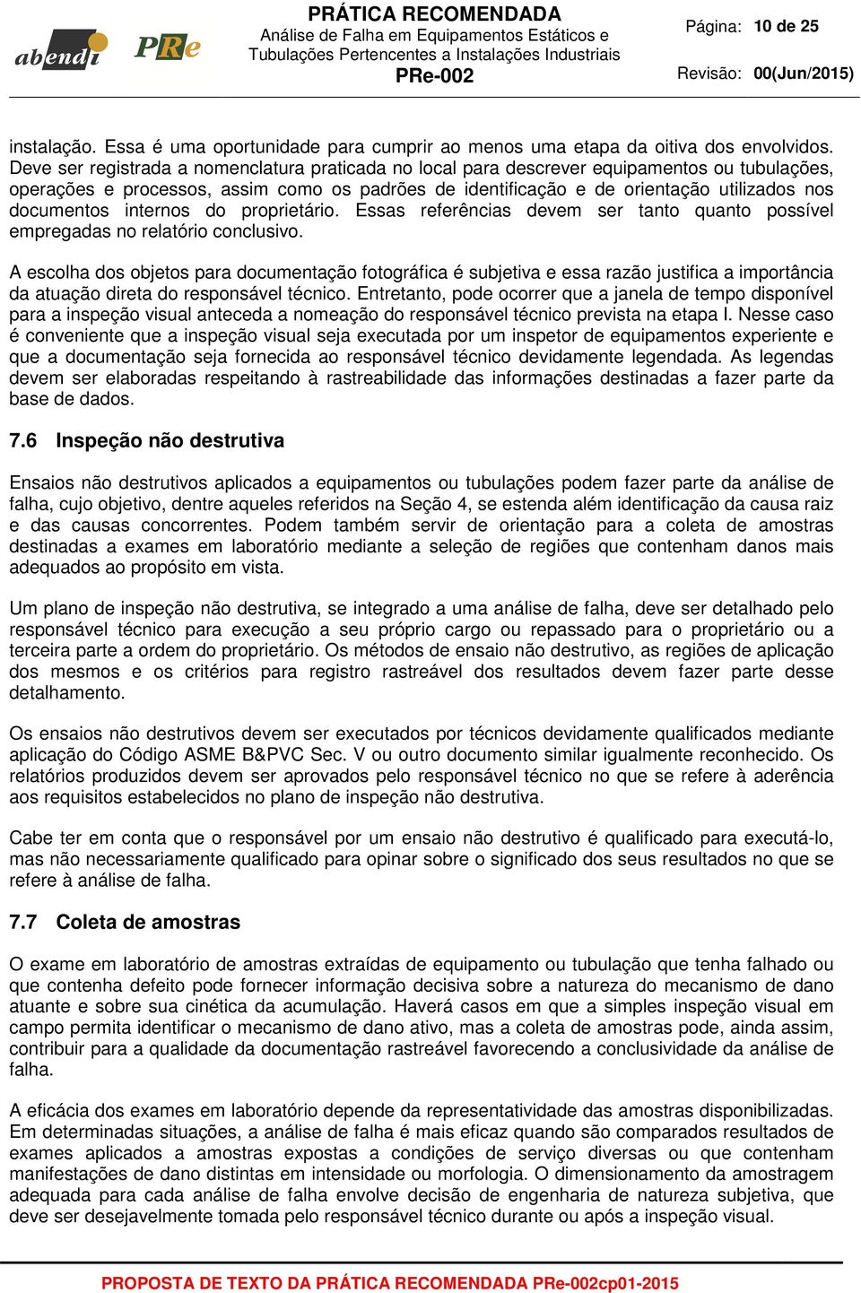 documentos internos do proprietário. Essas referências devem ser tanto quanto possível empregadas no relatório conclusivo.