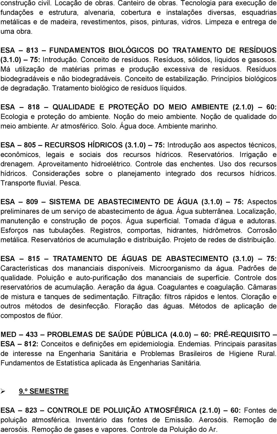 Limpeza e entrega de uma obra. ESA 813 FUNDAMENTOS BIOLÓGICOS DO TRATAMENTO DE RESÍDUOS (3.1.0) 75: Introdução. Conceito de resíduos. Resíduos, sólidos, líquidos e gasosos.