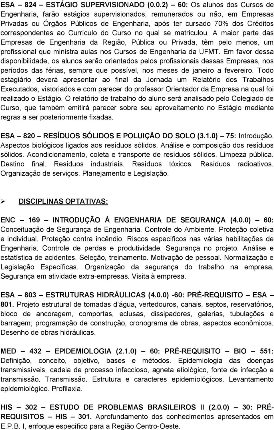 correspondentes ao Currículo do Curso no qual se matriculou.