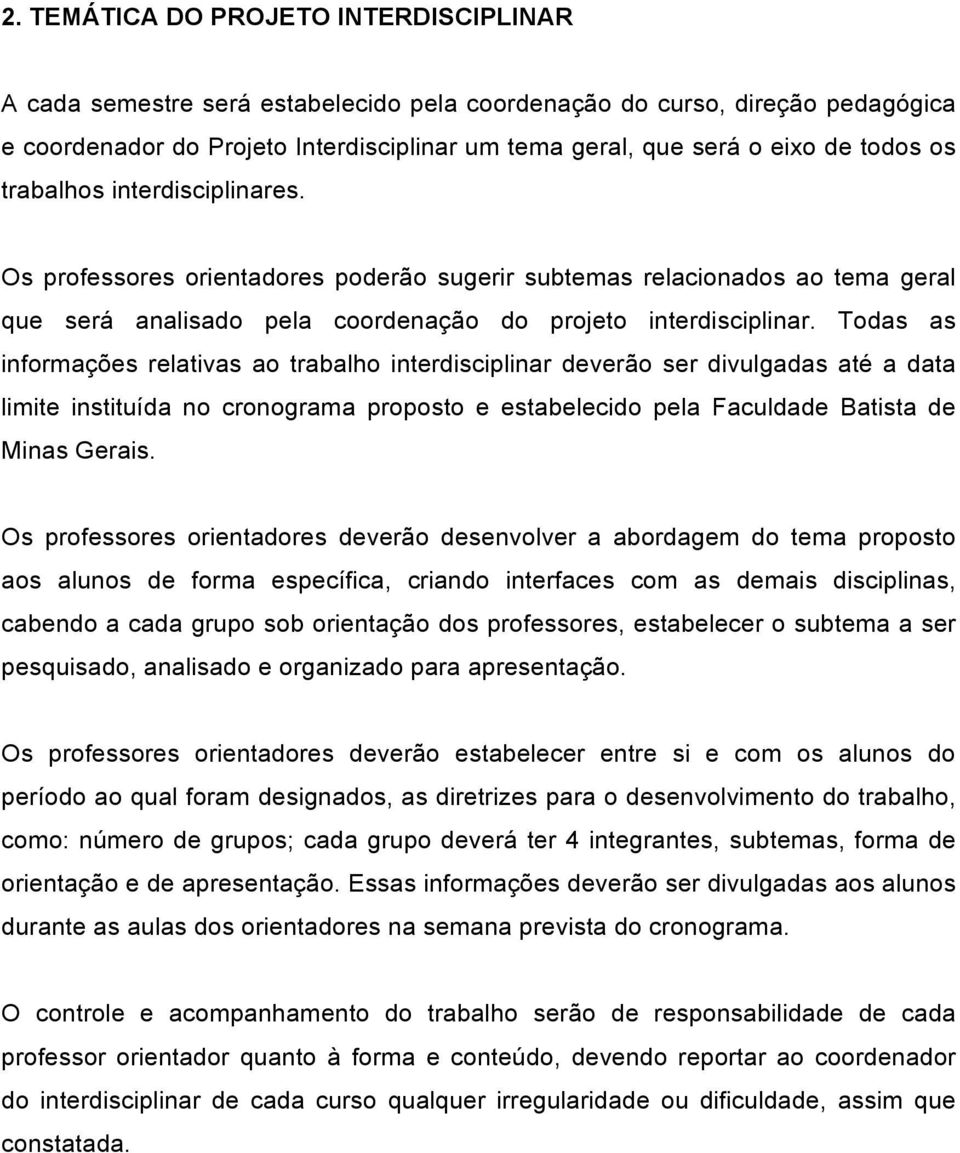 Todas as informações relativas ao trabalho interdisciplinar deverão ser divulgadas até a data limite instituída no cronograma proposto e estabelecido pela Faculdade Batista de Minas Gerais.