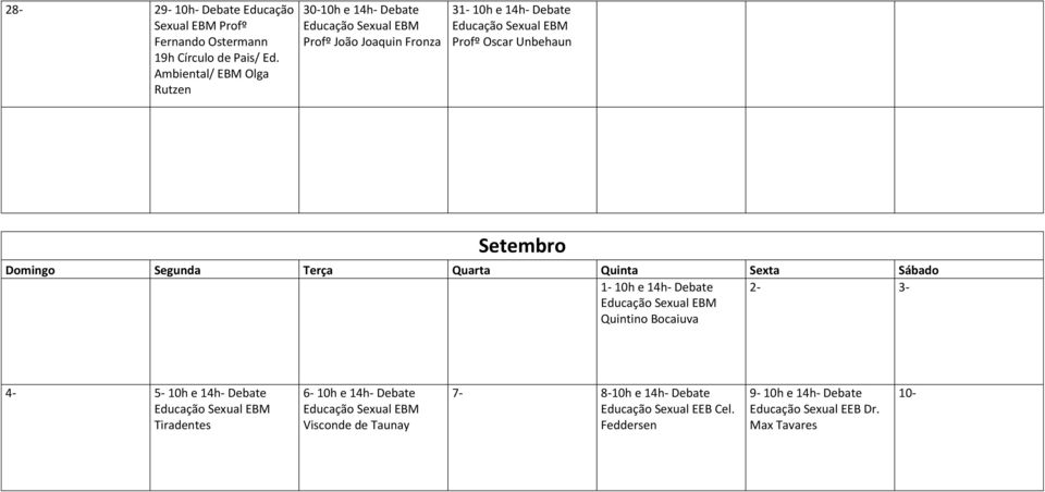 Setembro 1-10h e 14h- Debate Quintino Bocaiuva 2-3- 4-5- 10h e 14h- Debate Tiradentes 6-10h e