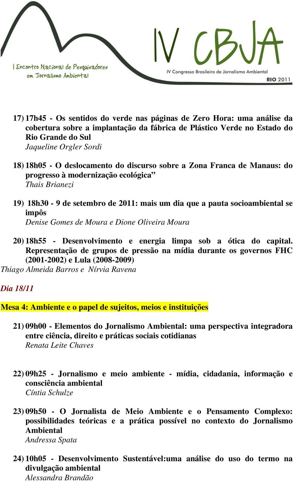 Gomes de Moura e Dione Oliveira Moura 20) 18h55 - Desenvolvimento e energia limpa sob a ótica do capital.