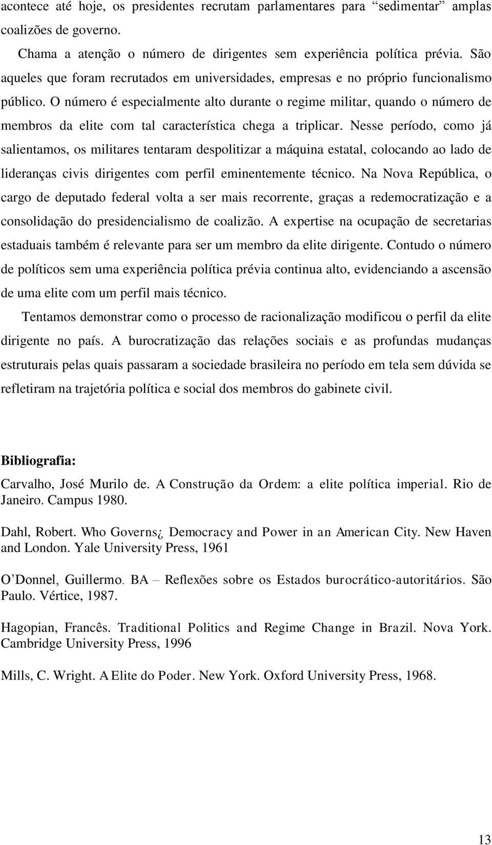 O número é especialmente alto durante o regime militar, quando o número de membros da elite com tal característica chega a triplicar.