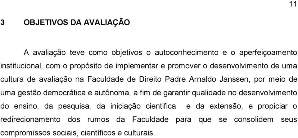 gestão democrática e autônoma, a fim de garantir qualidade no desenvolvimento do ensino, da pesquisa, da iniciação cientifica e da