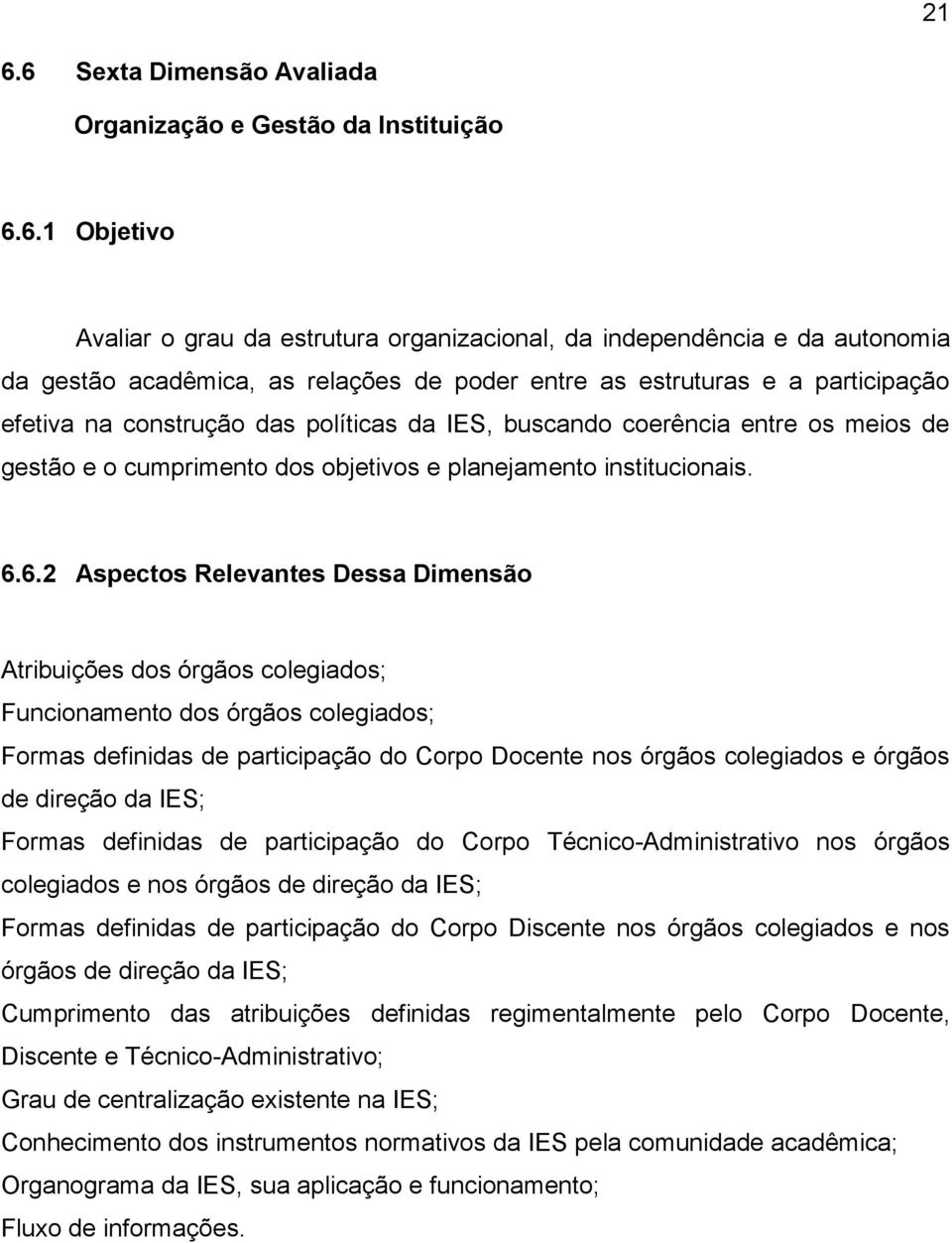 6.2 Aspectos Relevantes Dessa Dimensão Atribuições dos órgãos colegiados; Funcionamento dos órgãos colegiados; Formas definidas de participação do Corpo Docente nos órgãos colegiados e órgãos de