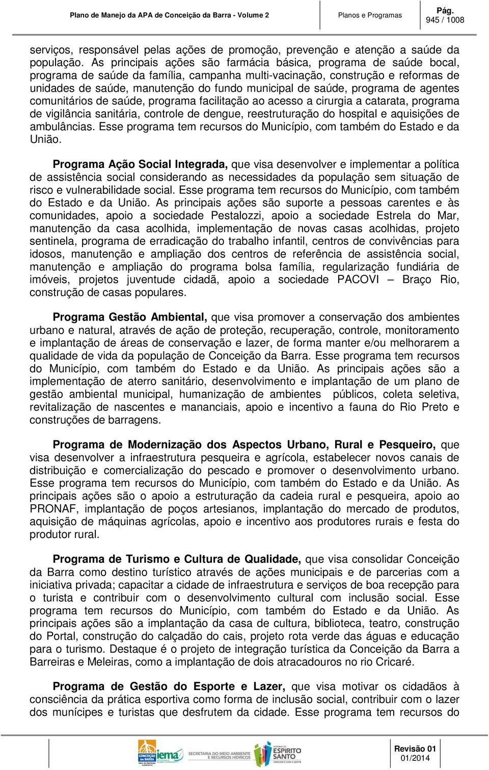 saúde, programa de agentes comunitários de saúde, programa facilitação ao acesso a cirurgia a catarata, programa de vigilância sanitária, controle de dengue, reestruturação do hospital e aquisições