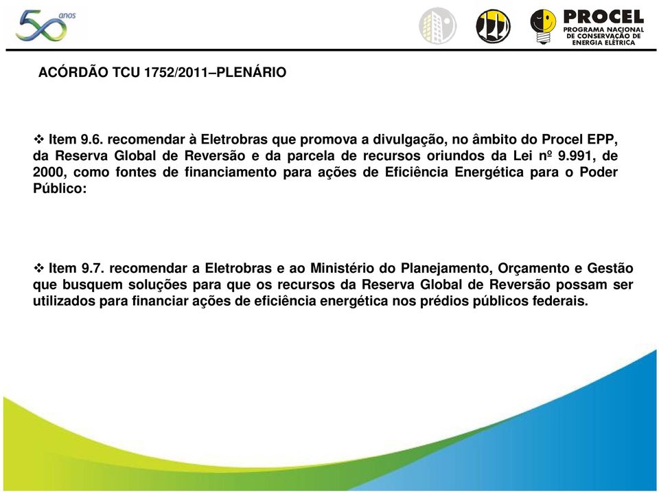 oriundos da Lei nº 9.991, de 2000, como fontes de financiamento para ações de Eficiência Energética para o Poder Público: Item 9.7.