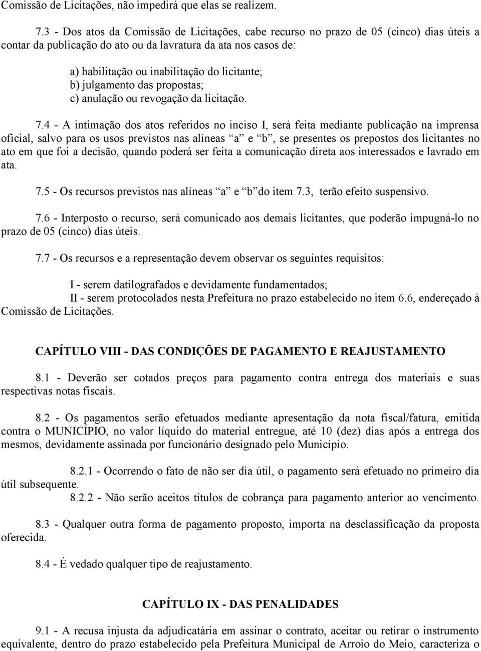 b) julgamento das propostas; c) anulação ou revogação da licitação. 7.